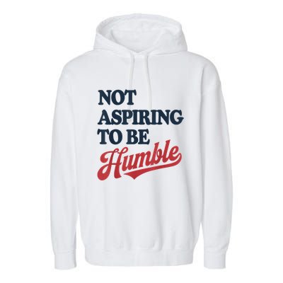 IM Not Aspiring To Be Humble Garment-Dyed Fleece Hoodie