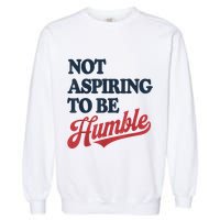 IM Not Aspiring To Be Humble Garment-Dyed Sweatshirt