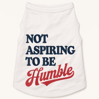 IM Not Aspiring To Be Humble Doggie Tank
