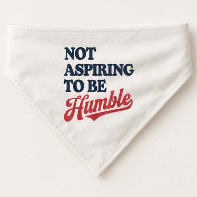 IM Not Aspiring To Be Humble USA-Made Doggie Bandana