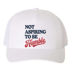 IM Not Aspiring To Be Humble Yupoong Adult 5-Panel Trucker Hat