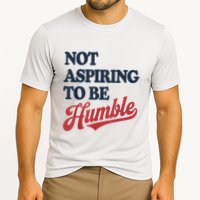 IM Not Aspiring To Be Humble Performance Shirt