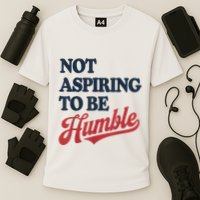 IM Not Aspiring To Be Humble Performance Shirt