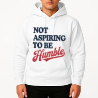 IM Not Aspiring To Be Humble Hoodie