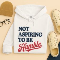 IM Not Aspiring To Be Humble Hoodie