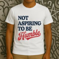 IM Not Aspiring To Be Humble T-Shirt