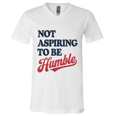 IM Not Aspiring To Be Humble V-Neck T-Shirt