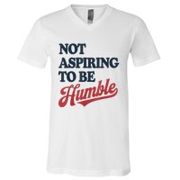 IM Not Aspiring To Be Humble V-Neck T-Shirt