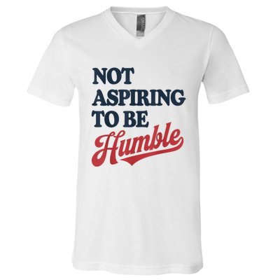 IM Not Aspiring To Be Humble V-Neck T-Shirt