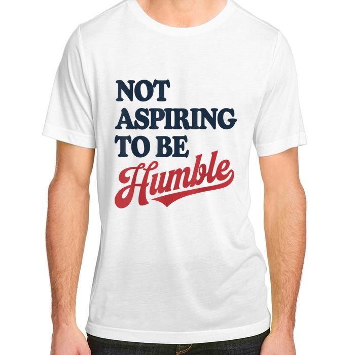 IM Not Aspiring To Be Humble Adult ChromaSoft Performance T-Shirt