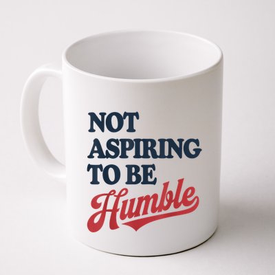 IM Not Aspiring To Be Humble Mug