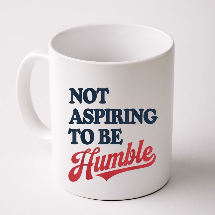 IM Not Aspiring To Be Humble Mug