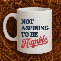 IM Not Aspiring To Be Humble Mug