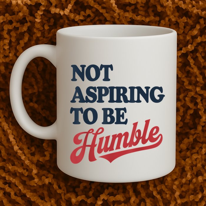 IM Not Aspiring To Be Humble Mug