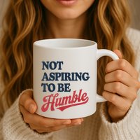 IM Not Aspiring To Be Humble Mug