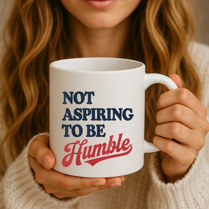 IM Not Aspiring To Be Humble Mug