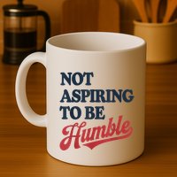 IM Not Aspiring To Be Humble Mug