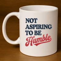 IM Not Aspiring To Be Humble 11oz C Handle Ceramic Mug