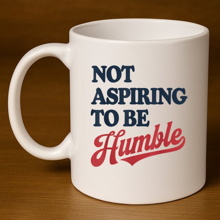 IM Not Aspiring To Be Humble 11oz C Handle Ceramic Mug