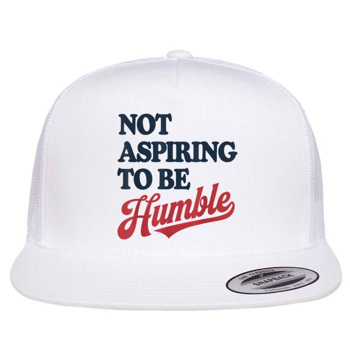 IM Not Aspiring To Be Humble Flat Bill Trucker Hat