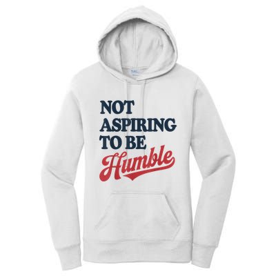 IM Not Aspiring To Be Humble Women's Pullover Hoodie