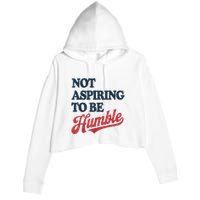 IM Not Aspiring To Be Humble Crop Fleece Hoodie
