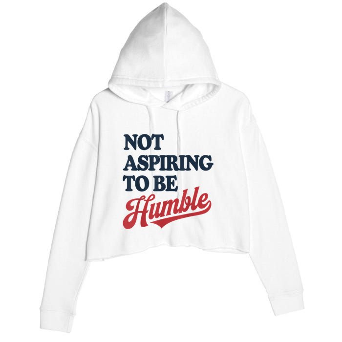 IM Not Aspiring To Be Humble Crop Fleece Hoodie