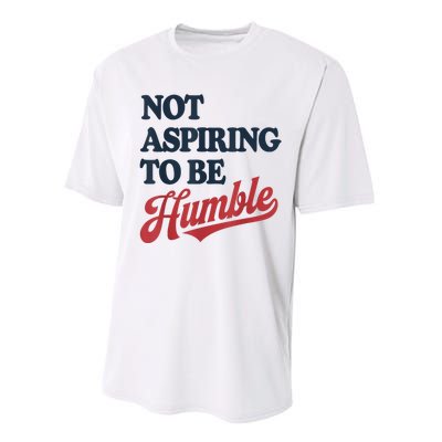 IM Not Aspiring To Be Humble Performance Sprint T-Shirt