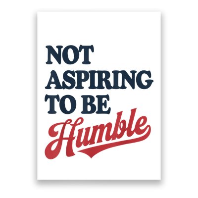 IM Not Aspiring To Be Humble Poster