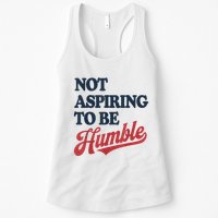 IM Not Aspiring To Be Humble Womens Tank Top