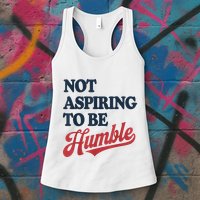 IM Not Aspiring To Be Humble Womens Tank Top