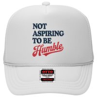 IM Not Aspiring To Be Humble Trucker Hat