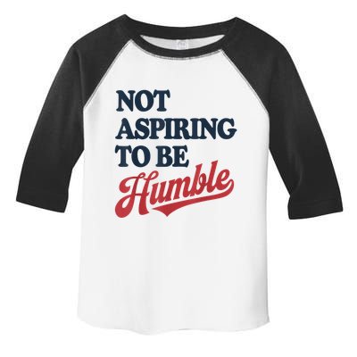 IM Not Aspiring To Be Humble Toddler Fine Jersey T-Shirt