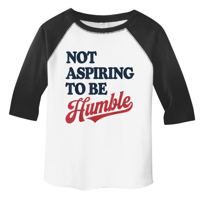 IM Not Aspiring To Be Humble Toddler Fine Jersey T-Shirt