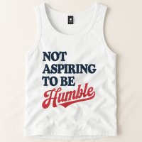 IM Not Aspiring To Be Humble Tank Top