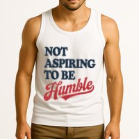 IM Not Aspiring To Be Humble Tank Top