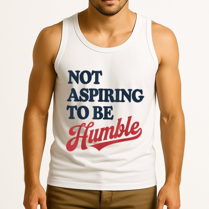 IM Not Aspiring To Be Humble Tank Top