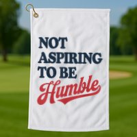 IM Not Aspiring To Be Humble Golf Towel