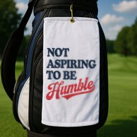 IM Not Aspiring To Be Humble Golf Towel