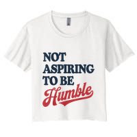 IM Not Aspiring To Be Humble Crop Top