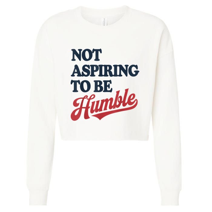 IM Not Aspiring To Be Humble Cropped Pullover Crew
