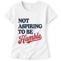 IM Not Aspiring To Be Humble Womens T-Shirt