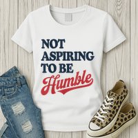 IM Not Aspiring To Be Humble Womens T-Shirt