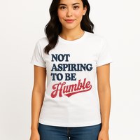 IM Not Aspiring To Be Humble Womens T-Shirt