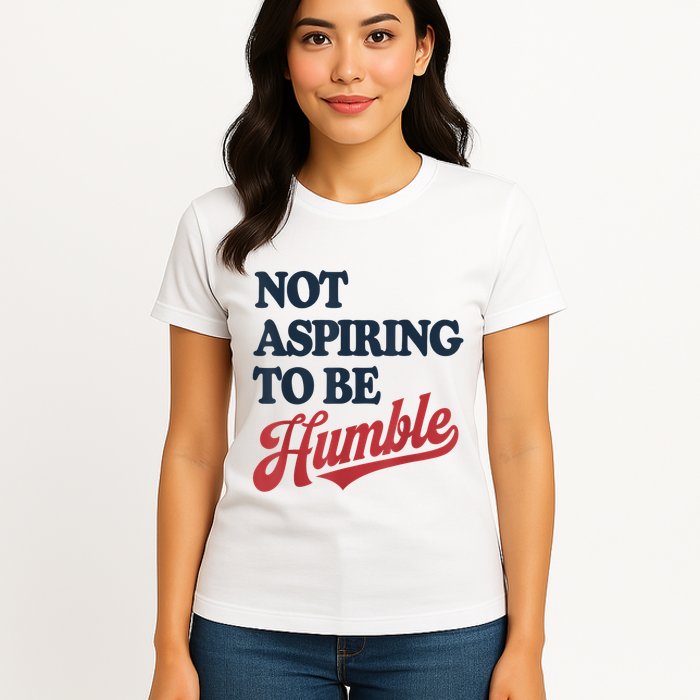 IM Not Aspiring To Be Humble Womens T-Shirt