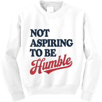 IM Not Aspiring To Be Humble Kids Sweatshirt