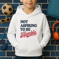IM Not Aspiring To Be Humble Kids Hoodie