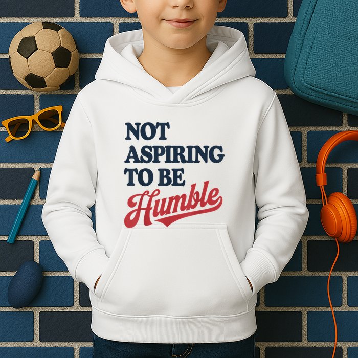 IM Not Aspiring To Be Humble Kids Hoodie