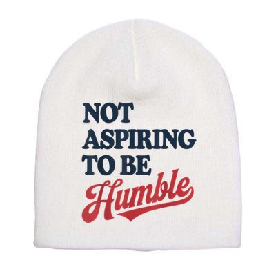 IM Not Aspiring To Be Humble Short Acrylic Beanie
