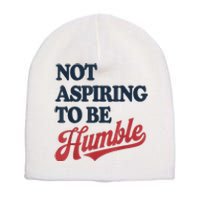 IM Not Aspiring To Be Humble Short Acrylic Beanie